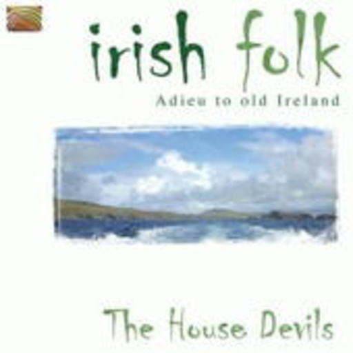 The House Devils – Irish Folk - Adieu To Old Ireland