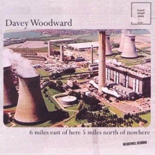 Davey Woodward – 6 Miles East Of Here, 5 Miles North