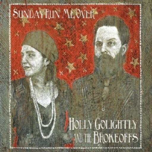 Holly Goligthly & The Brokeoffs – Sunday Run Me Over