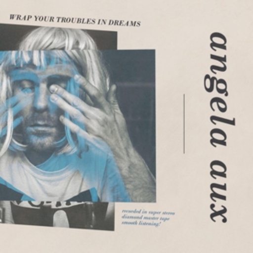 Angela Aux – Wrap Your Troubles In Dreams