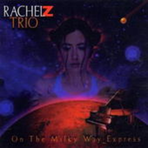 Rachel Z Trio – On The Milky Way Express - A Tribute To The Music Of Wayne Shorter