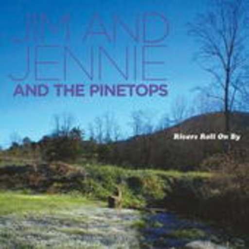 Jim & Jennie & The Pinetops – Rivers Roll On By
