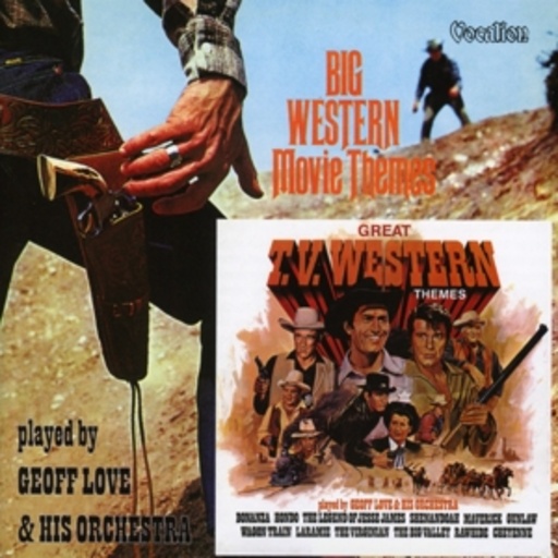 Geoff Love & His Orchestra – Big Western Movie Themes/Great TV Western Themes