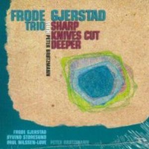 Gjerstad Trio feat. Peter Brötzmann – Sharp Knives Cut Deeper