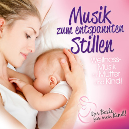 Diverse – Das Beste für mein Kind! - Musik zum entspannten Stillen