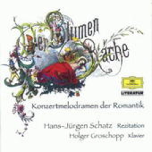 Hans-Jürgen Schatz/Holger Groschopp – Der Blumen Rache - Konzertmelodramen der Romantik
