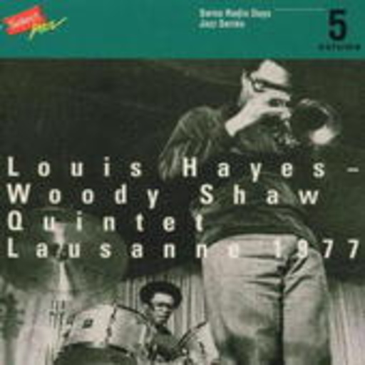 Woody Shaw/Louis Hayes Quintet – Lausanne 1977 (Swiss Radio Days Jazz Series Vol. 5)