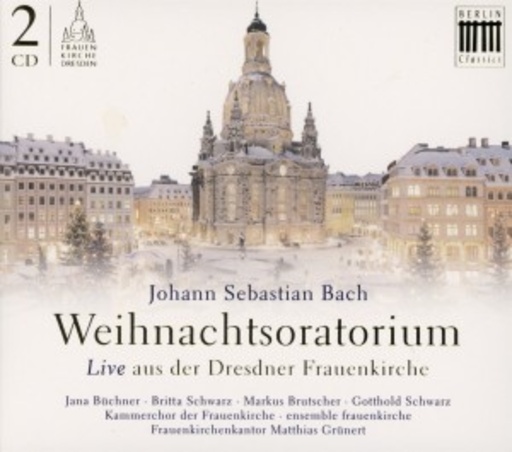 Matthias Grünert/Chor und Ensemble der Frauenkirche – Weihnachtsoratorium - Live aus der Dresdner Frauenkirche