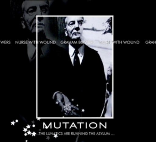 Nurse With Wound & Graham Bowers – Mutation...The Lunatics Are Running The Asylum