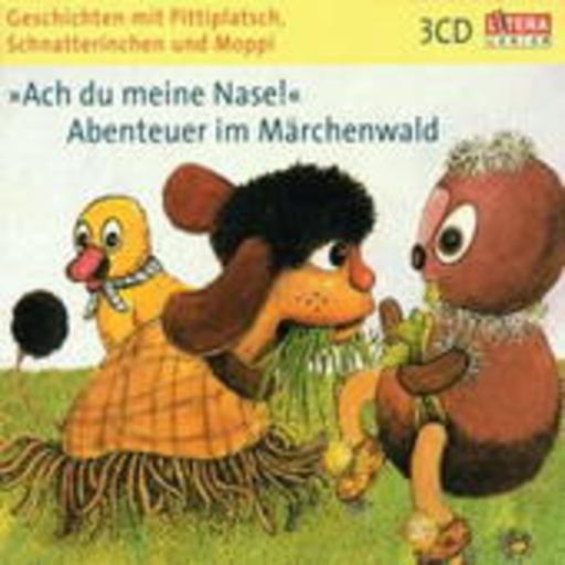 Pittiplatsch, Schnatterinchen und Moppi – " Ach du meine Nase!" - Abenteuer im Märchenwald
