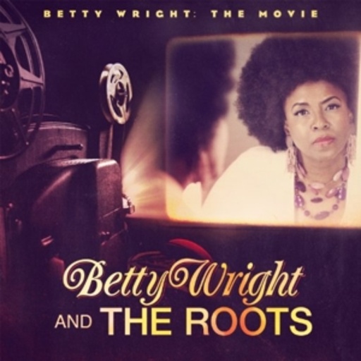 Betty Wright And The Roots – Betty Wright - The Movie