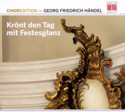 Diverse – Krönt den Tag mit Festesglanz - Chormusik von Händel
