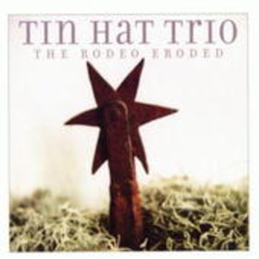 Tin Hat Trio – The Rodeo Eroded