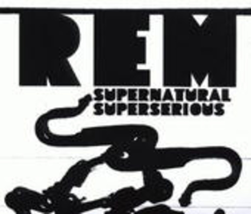 R.E.M. – Supernatural Superserious