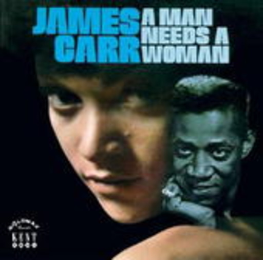 James Carr – A Man Needs A Woman