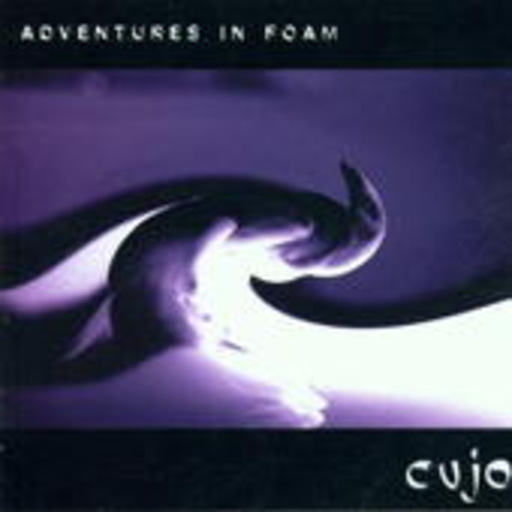 Cujo – Adventures In Foam