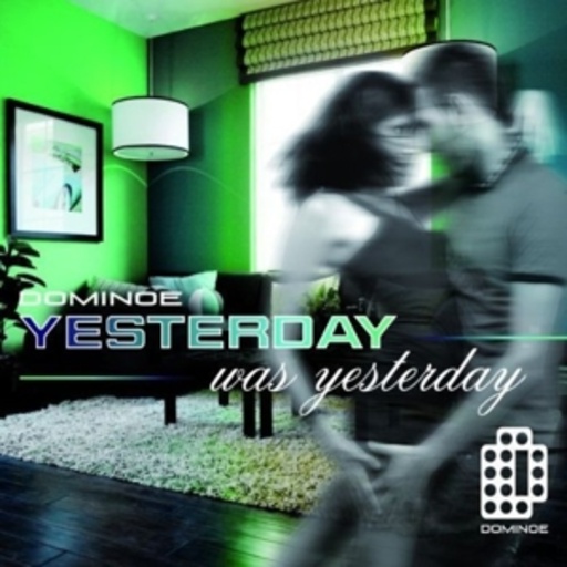 Dominoe – Yesterday Was Yesterday