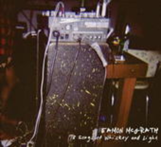 Eamon McGrath – 13 Songs Of Whiskey And Light