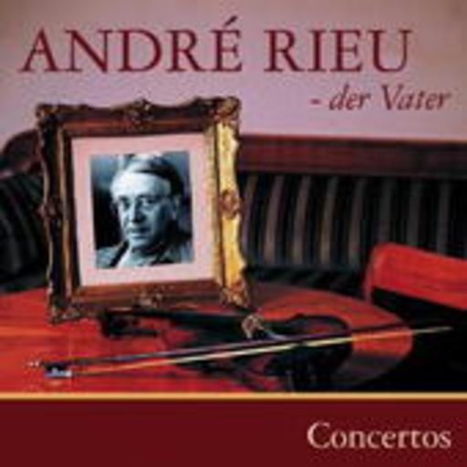 André Rieu - der Vater – Concertos