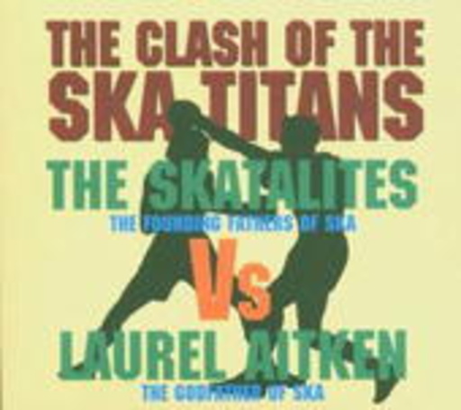 The Skatelites vs. Laurel Aitken – The Clash Of The Ska Titans