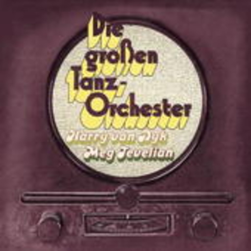 Harry Van Dyk/Meg Tevelian – Die grossen Tanz-Orchester 1930-1950