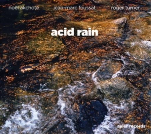Théo Akchoté/Jean-Marc Foussat/Roger Turner – Acid Rain