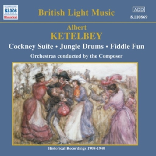 Albert Ketélbey/Empire Symphony Orchestra/... – cockney Suite/Jungle Drums/Fiddle Fun (Hist. Rec. 1908-1940)