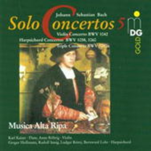 Musica Alta Ripa/Hollmann/Innig/Lohr/Rémy/Kaiser – Solo Concertos - Violin Concerto BWV 1042/Harpsichord Concertos BWV 1058...