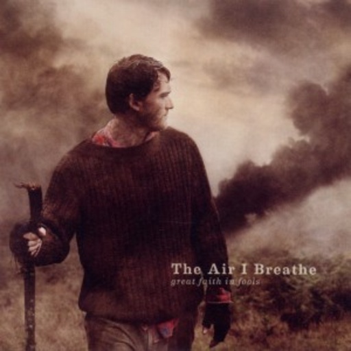 The Air I Breathe – Great Faith In Fools