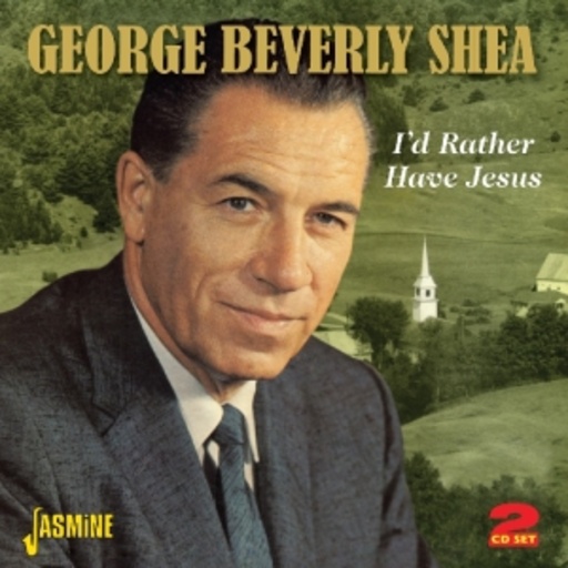 George Beverly Shea – I'd Rather Have Jesus