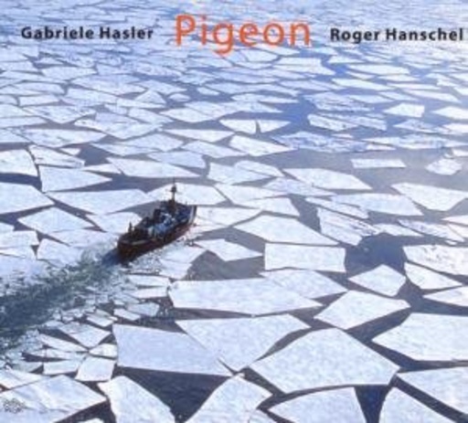 Gabriele Hasler/Roger Hanschel – Pigeon