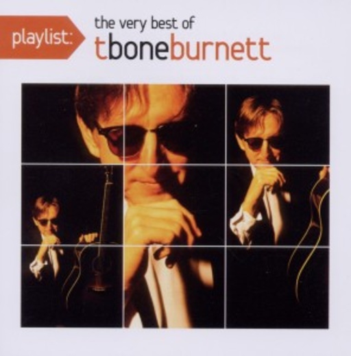 T Bone Burnett – Playlist - The Very Best Of T Bone Burnett