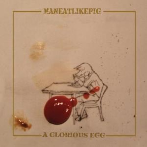 Maneatlikepig – A Glorious Egg