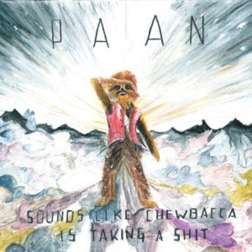 Paan – Sounds Like Chewbacca Is Taking A Shit