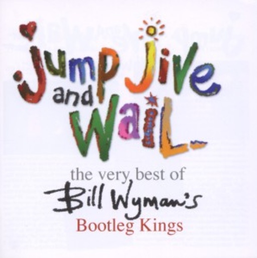 Bill Wyman's Bootleg Kings – Jump, Jive & Wail - The Very Best Of