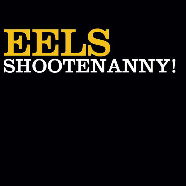 Eels – Shootenanny!