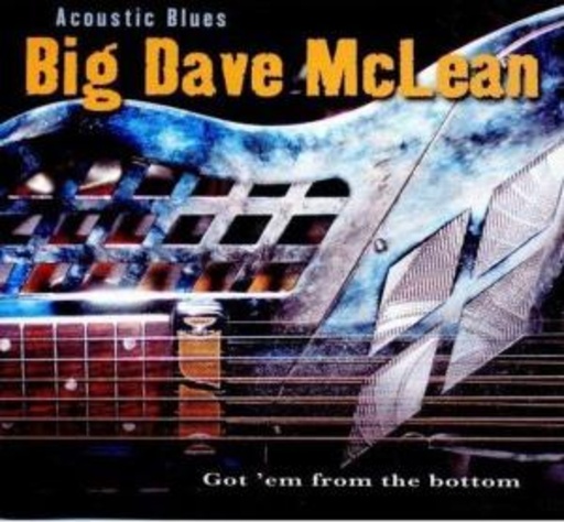 Big Dave McLean – Acoustic Blues - Got 'Em From The Bottom