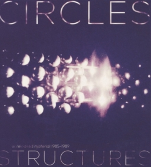 Circles – Structures - Unreleased Material 1985-1989