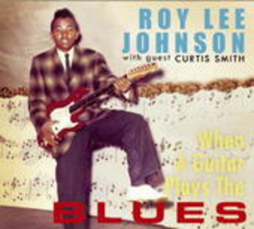 Roy Lee Johnson – When A Guitar Plays The Blues
