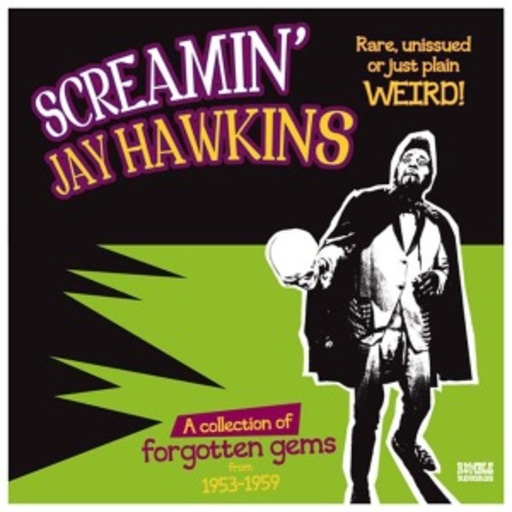 Screamin' Jay Hawkins – Rare, Unissued Or Just Plain Weird - A Collection Of Forgotten Gems 1953-1959
