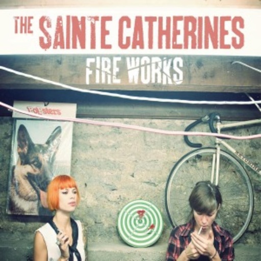 The Sainte Catherines – Fire Works