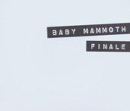 Baby Mammoth – Finale