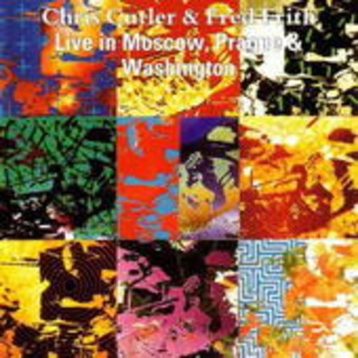 Chris Cutler & Fred Frith – Live In Moscow, Prague & Washington
