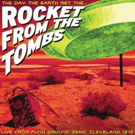 Rocket From The Tombs – The Day The Earth Met The...