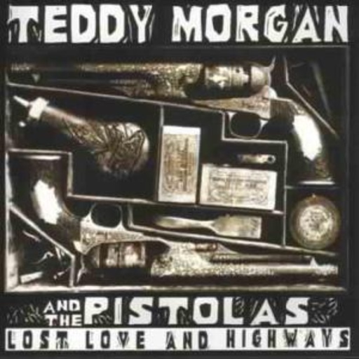 Teddy Morgan & The Pistolas – Lost Love And Highways