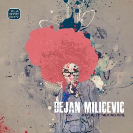 Dejan Milicevic – Just Keep Talking Girl