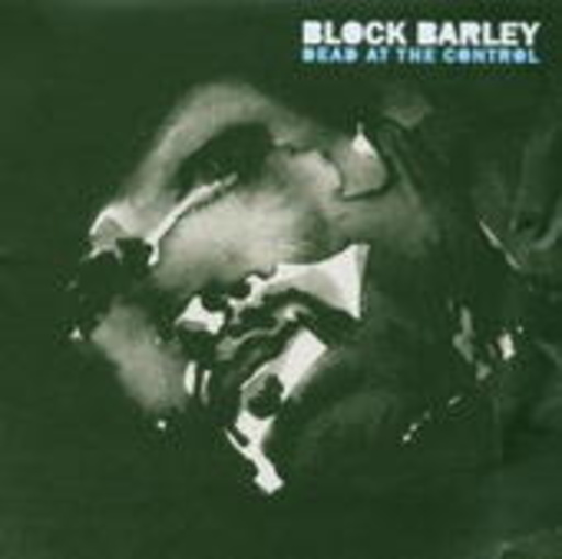 Block Barley – Dead At The Control