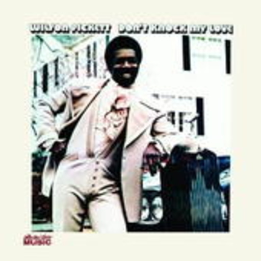 Wilson Pickett – Don't Knock My Love