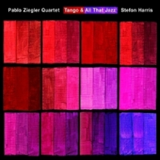 Pablo Ziegler Quartet & Stefon Harris – Tango & All That Jazz