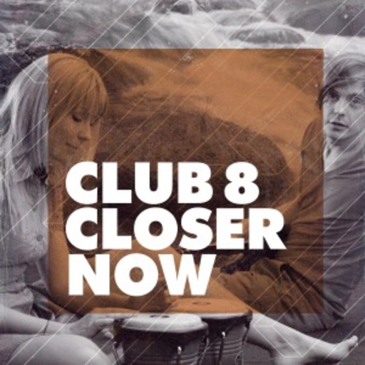 Club 8 – Closer Now